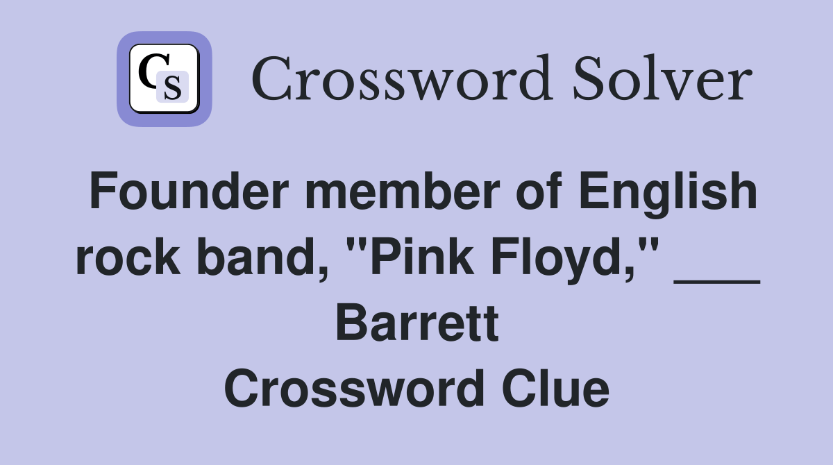 Founder member of English rock band, "Pink Floyd," ___ Barrett